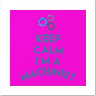 Keep Calm I'm A Machinist Shirt , Funny Machinist Gift,Hard Work Machine Operator T-Shirt Posters and Art